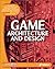 Game Architecture and Design: Learn the Best Practices for Game Design and Programming