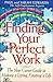 Finding Your Perfect Work: The New Career Guide to Making a Living, Creating a Life