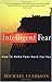 Intelligent Fear: How to Make Fear Work for You
