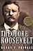 Theodore Roosevelt: A Biography