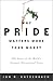 Why Pride Matters More Than Money: The Power of the World's Greatest Motivational Force
