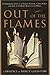 Out of the Flames: The Remarkable Story of a Fearless Scholar, a Fatal Heresy, and One of the Rarest Books in the World