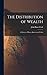 The Distribution of Wealth: A Theory of Wages, Interest and Profits