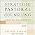 Strategic Pastoral Counseling: A Short-Term Structured Model, 2nd Edition