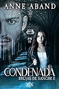 Condenada (Brujas de sangre II): Fantasía romántica, con brujas y vampiros