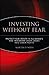 Investing Without Fear: Protect Your Wealth in all Markets and Transform Crash Losses into Crash Profits