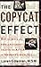 The Copycat Effect : How the Media and Popular Culture Trigger the Mayhem in Tomorrow's Headlines