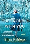 The Trouble with You by Ellen Feldman