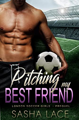 Pitching my Best Friend (London Soccer Girls, #0.5)