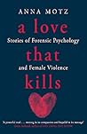 A Love That Kills: Stories of Forensic Psychology and Female Violence
