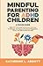 Mindful Parenting for ADHD Children by Catherine L. Abbott