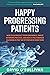 Happy Progressing Patients: How To Skyrocket Your Confidence, Thrive in Private Practice, and Have a Fully Booked Calendar as The ‘Go-To’ Physio in Your Town