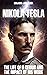 Nikola Tesla: The life of a...