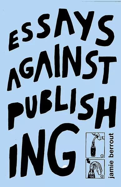 Essays Against Publishing