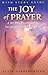The Joy of Prayer: A 40-Day Devotional to Invigorate Your Prayer Life [With Study Guide] (40 Days of Prayer)