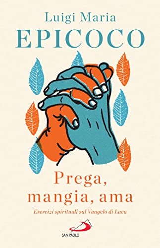 Prega, mangia, ama. Esercizi spirituali sul Vangelo di Luca (Kindle Edition)