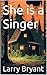 She is a Singer by Larry Bryant