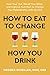 How to Eat to Change How Yo...