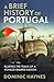 A Brief History of Portugal: Blazing the Trail of a Voyage-Shaped Nation