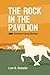 The Rock in the Pavilion by Lee S. Kessler