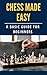Chess Made Easy: A Basic Gu...