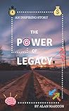 The Power of Legacy: An Inspiring Story The Power of Legacy: An Inspiring Story