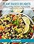 Plant Based Delights: A Diverse Collection of Tasty Recipes, From Stews and Bakes to Cobblers, Crunchies, and BiscuitsFrom Stews and Bakes to Cobblers, Crunchies, and Biscuits
