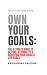 Own Your Goals: The Ultimat...