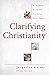 Clarifying Christianity: A 12-Week Study for Confused Churchgoers