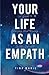 Your Life As An Empath: A G...