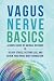 Vagus Nerve Basics by Ione Goodhart