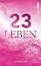 23 Leben: Wenn jede Entscheidung zählt | Ein Roman, der inspiriert und bewegt und dein Leben verändert. (23 Leben - Reihe) (German Edition)