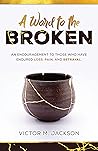 A Word to the Broken: An encouragement to those who have endured loss, pain, and betrayal. (A Word to the Broken Series Book 1) Book cover for A Word to the Broken: An encouragement to those who have endured loss, pain, and betrayal. (A Word to the Broken Series Book 1)