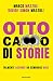 Otto ca**o di storie