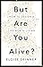 But Are You Alive? by Eloise Skinner