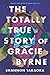 The Totally True Story of Gracie Byrne