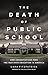 The Death of Public School: How Conservatives Won the War Over Education in America