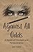 Against All Odds: A Novel o...