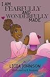 I Am Fearfully & Wonderfully Made by Licia Johnson