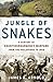 Jungle of Snakes: A Century of Counterinsurgency Warfare from the Philippines to Iraq