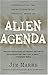 Alien Agenda: Investigating the Extraterrestrial Presence Among Us