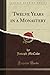 Twelve Years in a Monastery (Classic Reprint)