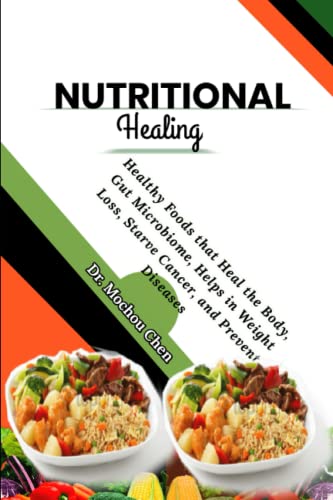 Nutritional Healing: Healthy Foods that Heal the Body, Gut Microbiome, Helps in Weight Loss, Starve Cancer, and Prevent Diseases (Paperback)