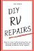 DIY RV Repairs (RV Owners D...