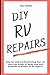 DIY RV Repairs by Billy J Riggs