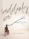 Book cover for suddenly we (Wesleyan Poetry Series)