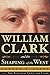 William Clark and the Shaping of the West