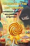 The Enigma of the Lost Lollipop: Chronicles of the Willowbrook Detectives: Mystery and detective books for kids ages 6-8