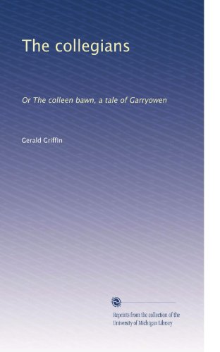 The collegians: Or The colleen bawn, a tale of Garryowen