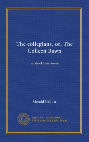 The collegians, or, The Colleen Bawn: a tale of Garryowen